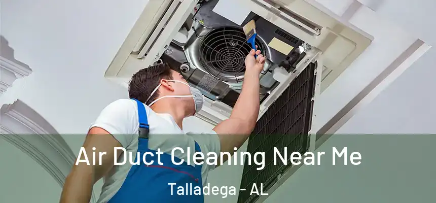  Air Duct Cleaning Near Me Talladega - AL