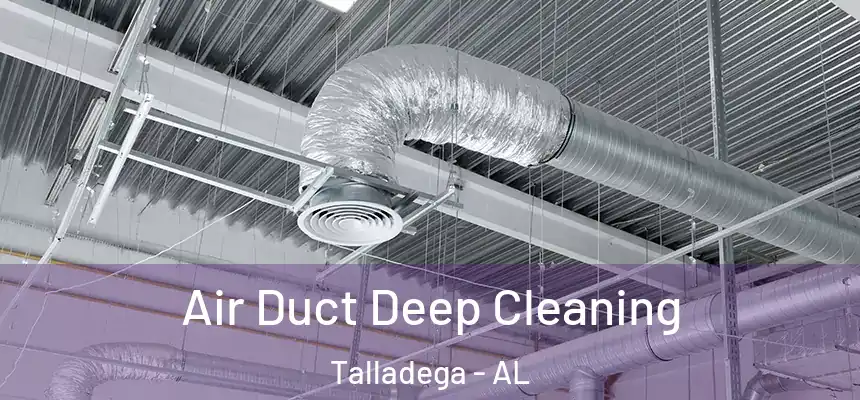  Air Duct Deep Cleaning Talladega - AL