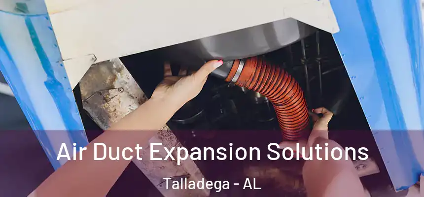  Air Duct Expansion Solutions Talladega - AL