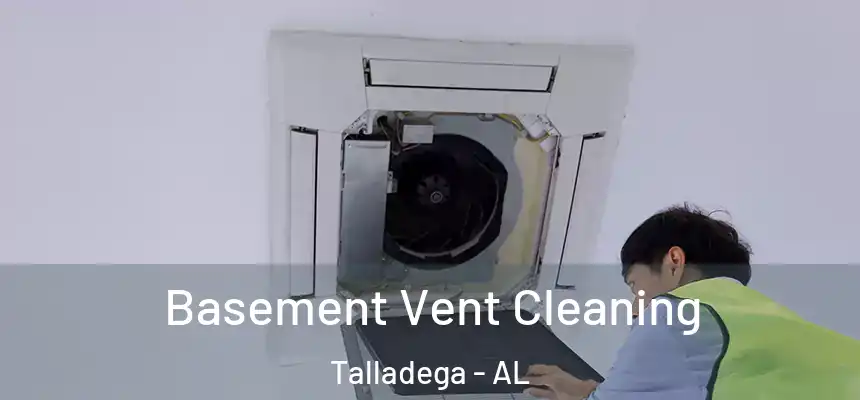 Basement Vent Cleaning Talladega - AL