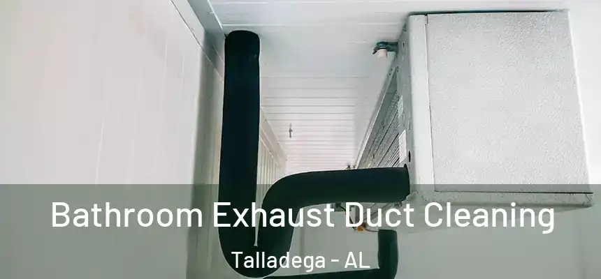 Bathroom Exhaust Duct Cleaning Talladega - AL