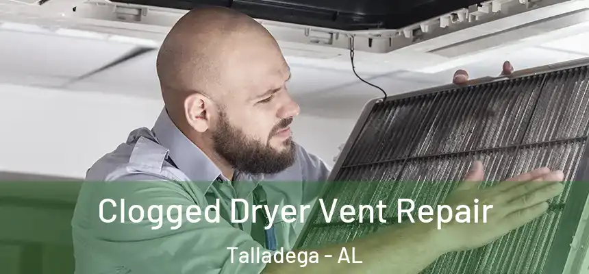  Clogged Dryer Vent Repair Talladega - AL