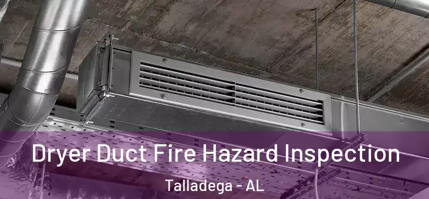  Dryer Duct Fire Hazard Inspection Talladega - AL
