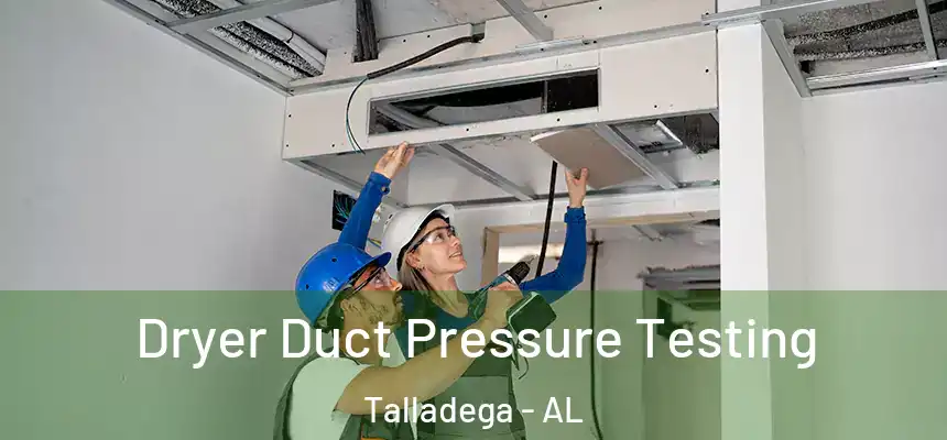  Dryer Duct Pressure Testing Talladega - AL