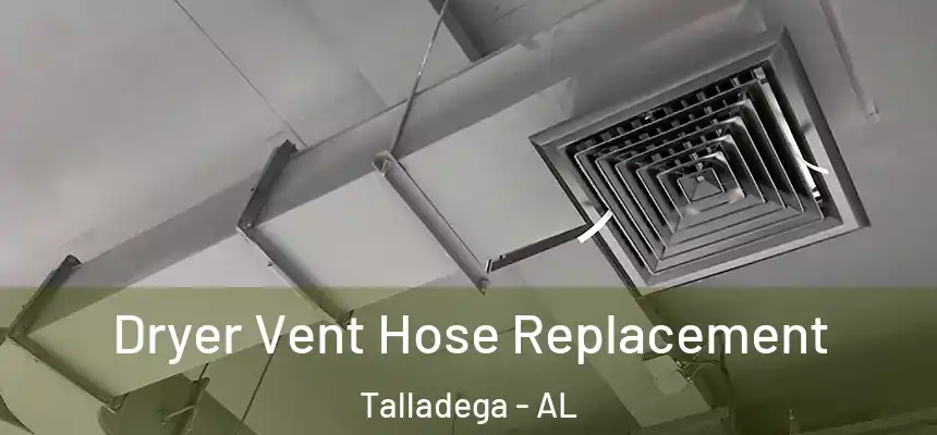  Dryer Vent Hose Replacement Talladega - AL