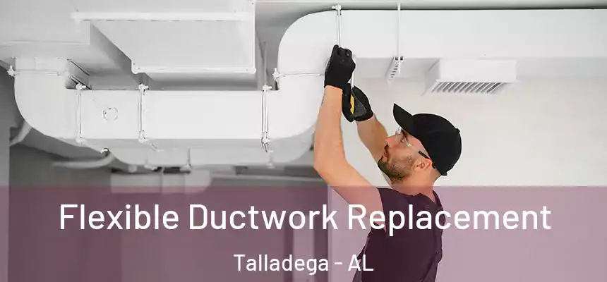 Flexible Ductwork Replacement Talladega - AL