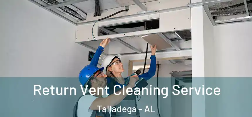  Return Vent Cleaning Service Talladega - AL